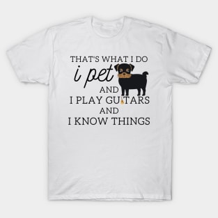 That’s What I Do I Pet dogs I Play Guitars And I Know Things T-Shirt